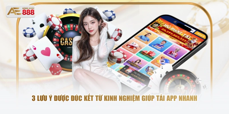 3 lưu ý được đúc kết từ kinh nghiệm giúp tải app nhanh