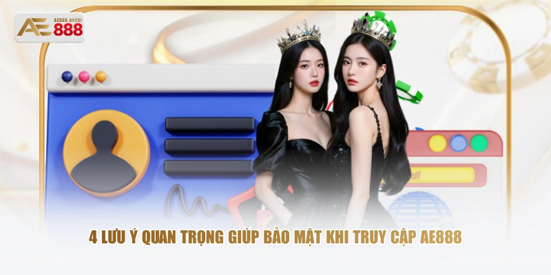 4 lưu ý quan trọng giúp bảo mật khi truy cập AE888