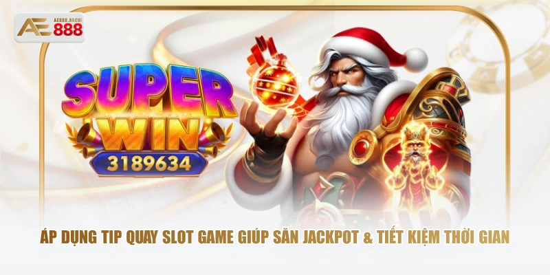Áp dụng tip quay slot game giúp săn Jackpot & tiết kiệm thời gian