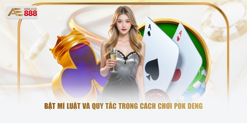 Bật mí luật và quy tắc trong cách chơi Pok Deng