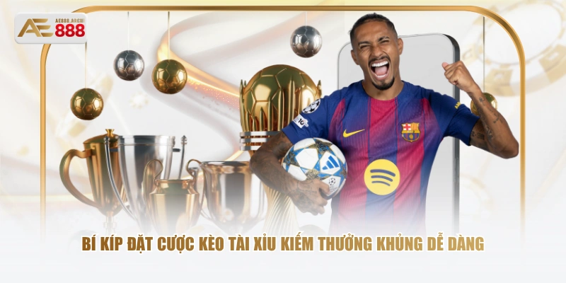 Bí kíp đặt cược kèo Tài Xỉu kiếm thưởng khủng dễ dàng