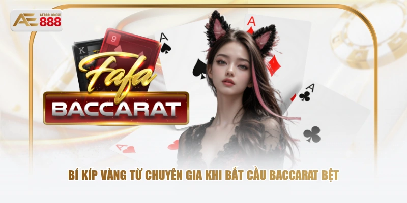Bí kíp vàng từ chuyên gia khi bắt cầu Baccarat bệt