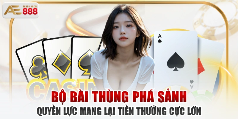 Bộ Bài Thùng Phá Sảnh Quyền Lực Mang Lại Tiền Thưởng Cực Lớn
