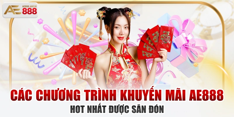 Các Chương Trình Khuyến Mãi AE888 Hot Nhất Được Săn Đón 