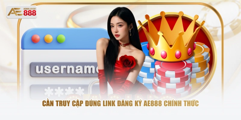 Cần truy cập đúng link đăng ký AE888 chính thức