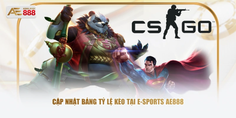 Cập nhật bảng tỷ lệ kèo tại E-sports AE888