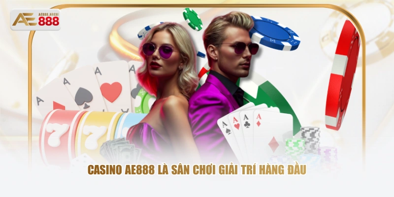 Casino AE888 là sân chơi giải trí hàng đầu