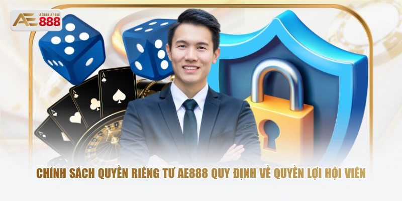 Chính sách quyền riêng tư AE888 quy định về quyền lợi hội viên