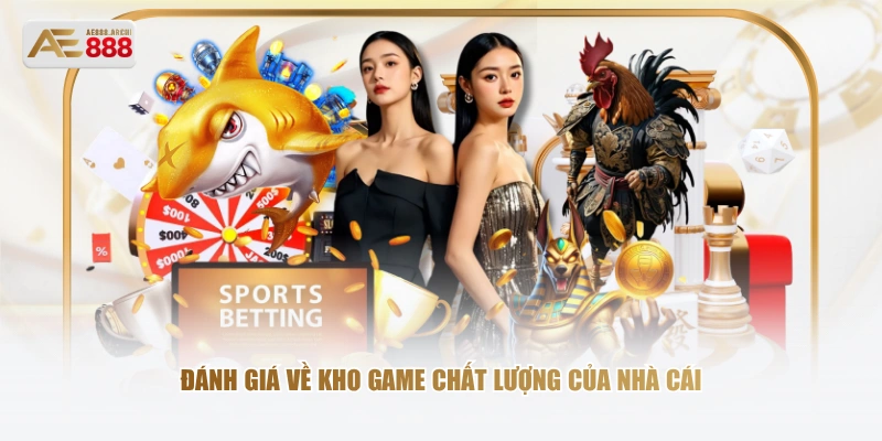 Đánh giá về kho game chất lượng của nhà cái