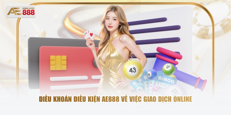 Điều khoản điều kiện AE888 về việc giao dịch online