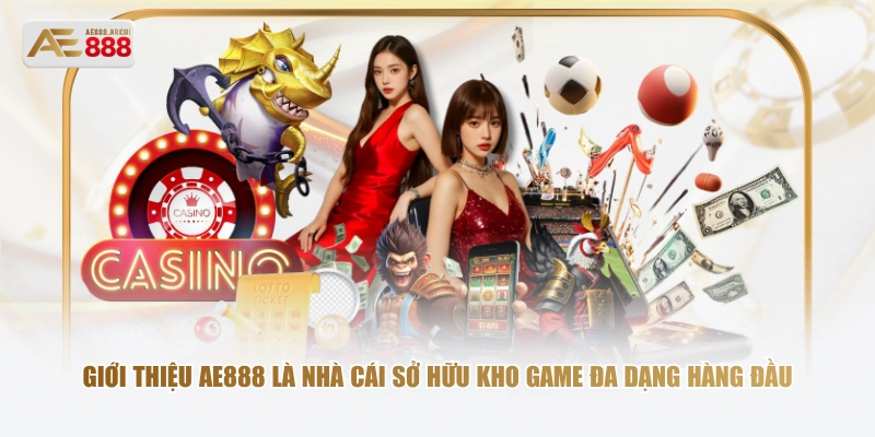 Giới thiệu AE888 là nhà cái sở hữu kho game đa dạng hàng đầu