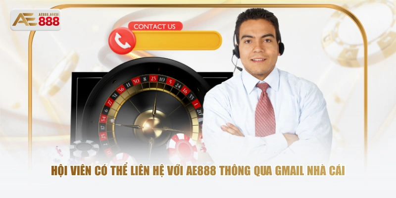 Hội viên có thể liên hệ với AE888 thông qua Gmail nhà cái