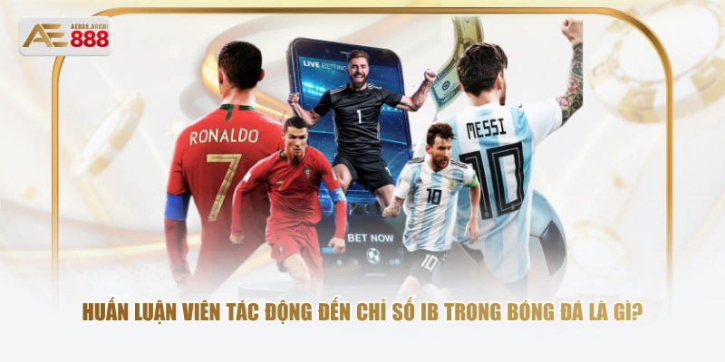 Huấn luận viên tác động đến chỉ số IB trong bóng đá là gì?