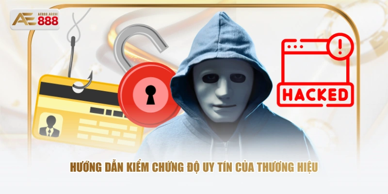 Hướng dẫn kiểm chứng độ uy tín của thương hiệu