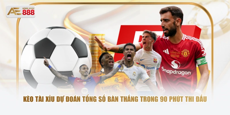 Kèo Tài Xỉu dự đoán tổng số bàn thắng trong 90 phút thi đấu