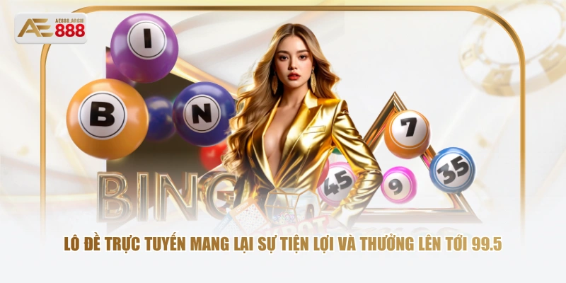 Lô đề trực tuyến mang lại sự tiện lợi và thưởng lên tới 99.5