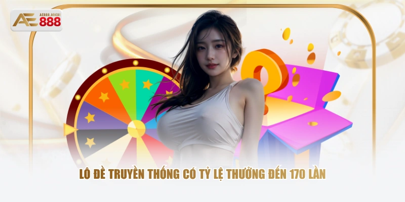 Lô đề truyền thống có tỷ lệ thưởng đến 170 lần