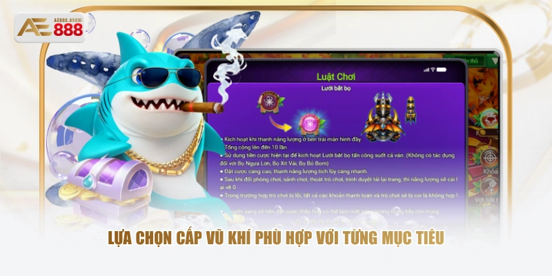 Lựa chọn cấp vũ khí phù hợp với từng mục tiêu