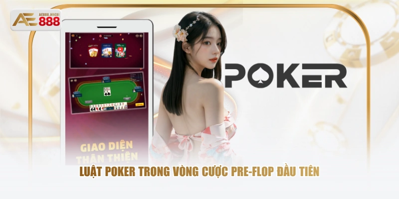 Luật Poker trong vòng cược Pre-Flop đầu tiên