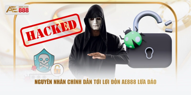 Nguyên nhân chính dẫn tới lời đồn AE888 lừa đảo