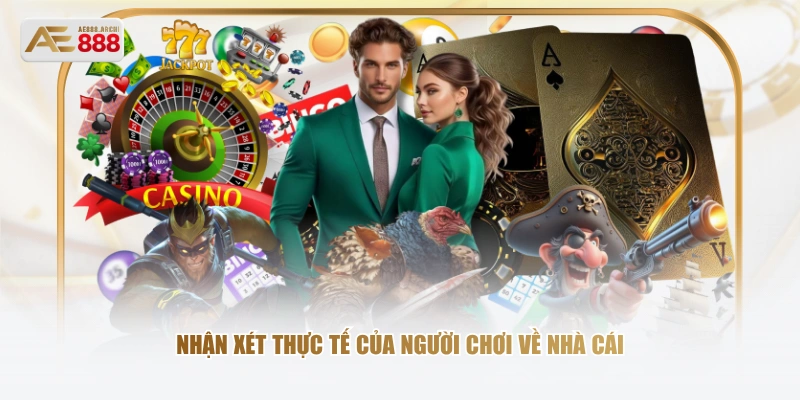 Nhận xét thực tế của người chơi về nhà cái