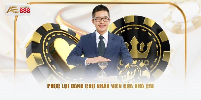 Phúc lợi dành cho nhân viên của nhà cái
