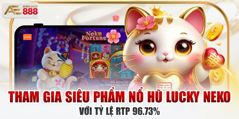 Tham Gia Siêu Phẩm Nổ Hũ Lucky Neko Với Tỷ Lệ RTP 96.73%