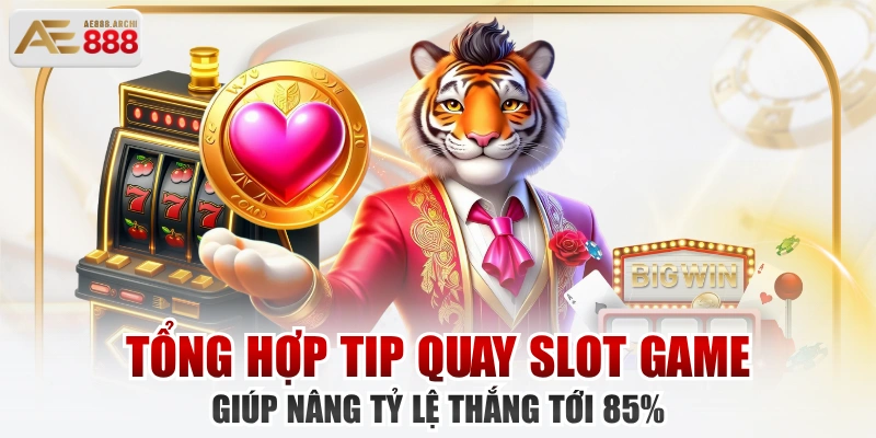 Tổng Hợp Tip Quay Slot Game Giúp Nâng Tỷ Lệ Thắng Tới 85%