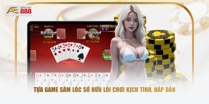 Tựa game Sâm Lốc sở hữu lối chơi kịch tính, hấp dẫn