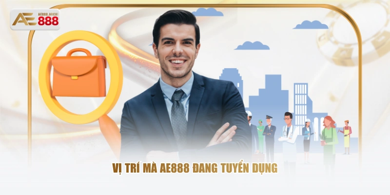 Vị trí mà AE888 đang tuyển dụng