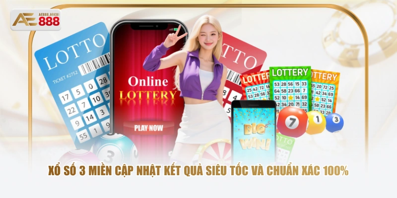 Xổ số 3 miền cập nhật kết quả siêu tốc và chuẩn xác 100%